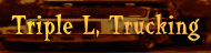 Triple L, Trucking -1-