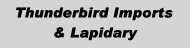 Thunderbird Imports & Lapidary