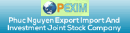 PEXIM ~ Phuc Nguyen Export Import and Investment Joint Stock Company