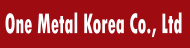One Metal Korea Co., Ltd. -4-