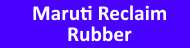 Maruti Reclaim Rubber