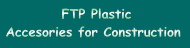 FTP Plastic Accesories for Construction